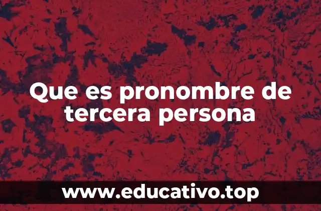 Que es pronombre de tercera persona
