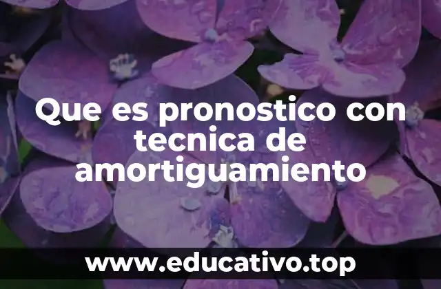 Que es pronostico con tecnica de amortiguamiento