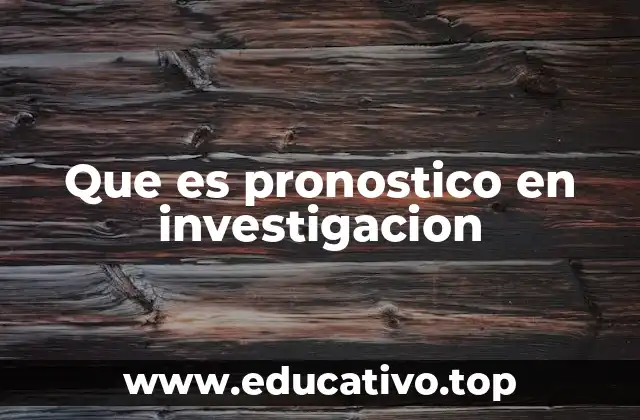 Que es pronostico en investigacion