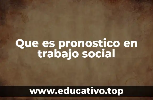 Que es pronostico en trabajo social