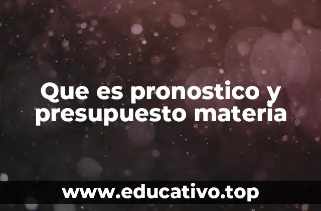 Que es pronostico y presupuesto materia