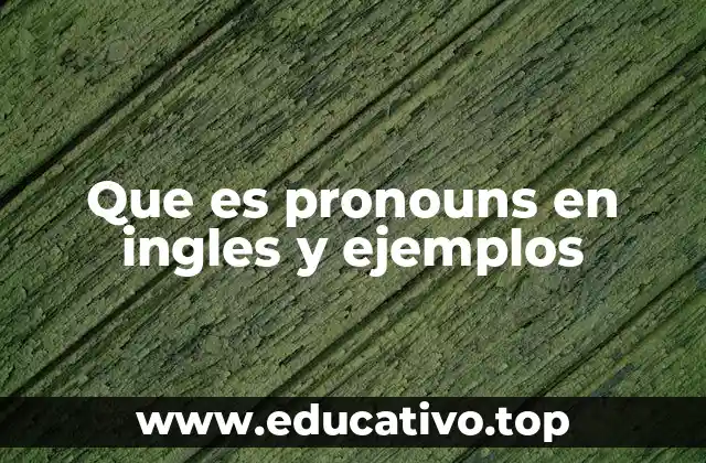 Que es pronouns en ingles y ejemplos
