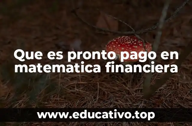 Que es pronto pago en matematica financiera