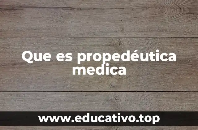 Que es propedéutica medica