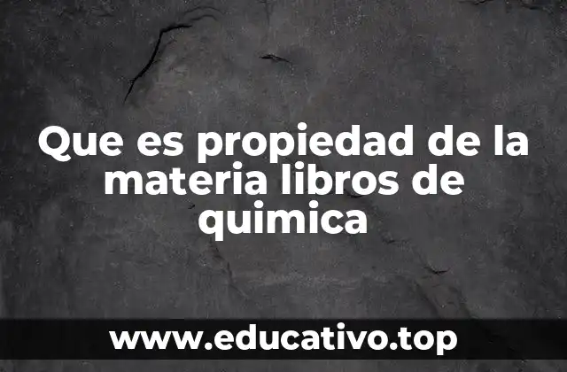Que es propiedad de la materia libros de quimica