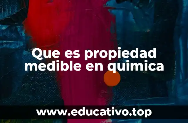 Que es propiedad medible en quimica