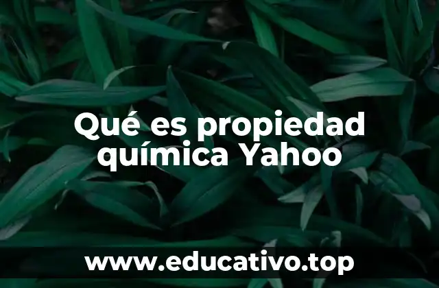 Qué es propiedad química Yahoo