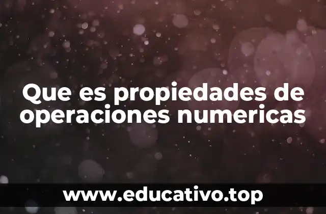 Que es propiedades de operaciones numericas
