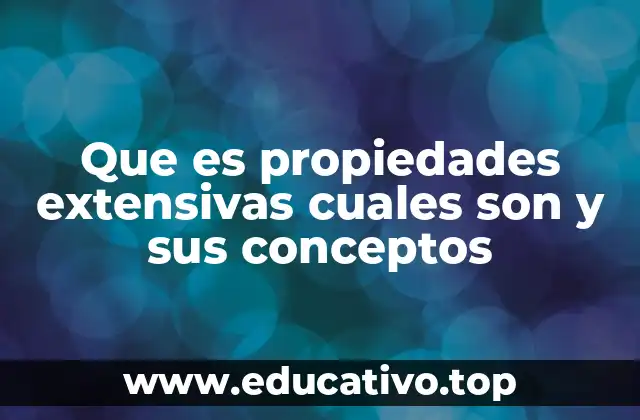 Que es propiedades extensivas cuales son y sus conceptos