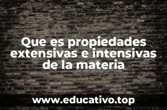 Que es propiedades extensivas e intensivas de la materia