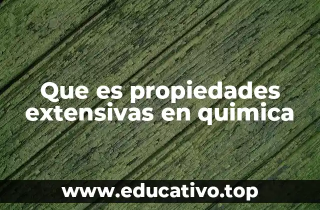 Que es propiedades extensivas en quimica