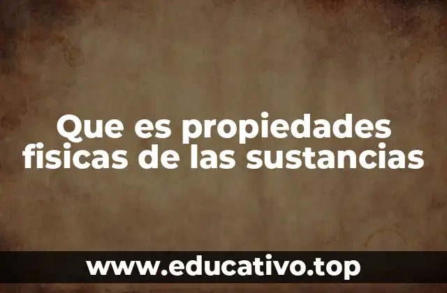 Que es propiedades fisicas de las sustancias