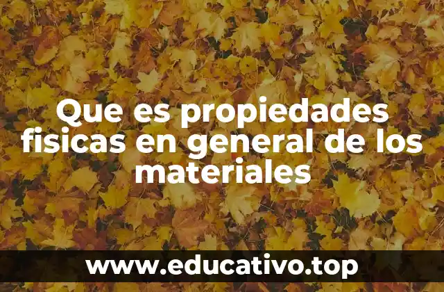 Que es propiedades fisicas en general de los materiales