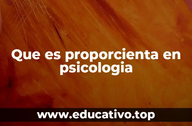 Que es proporcienta en psicologia