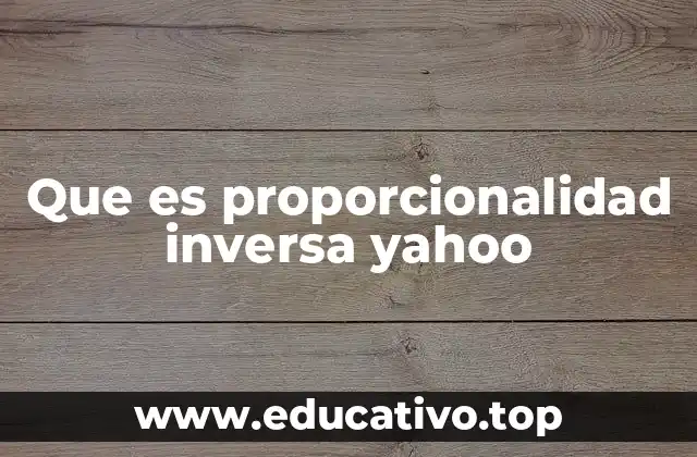Que es proporcionalidad inversa yahoo