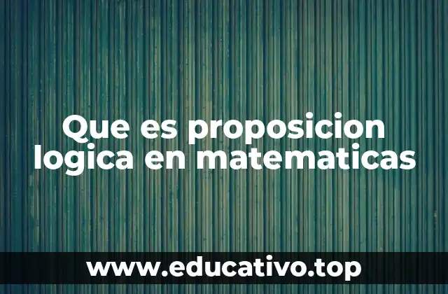 Que es proposicion logica en matematicas
