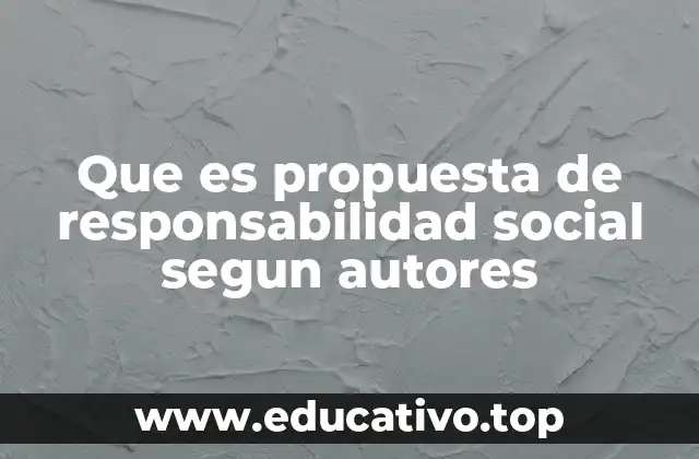 Que es propuesta de responsabilidad social segun autores
