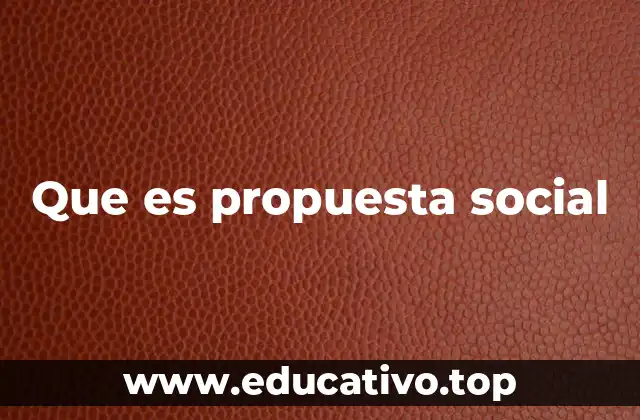Que es propuesta social