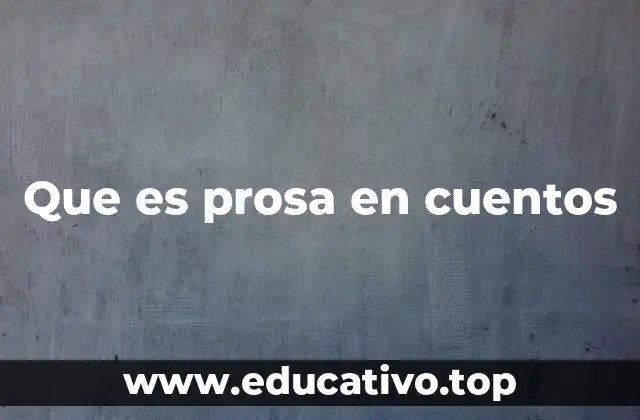Que es prosa en cuentos