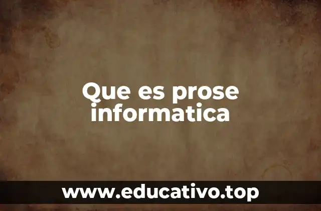 Que es prose informatica