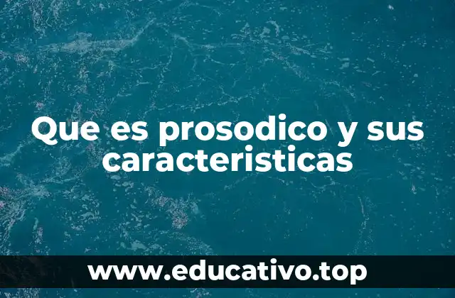 Que es prosodico y sus caracteristicas