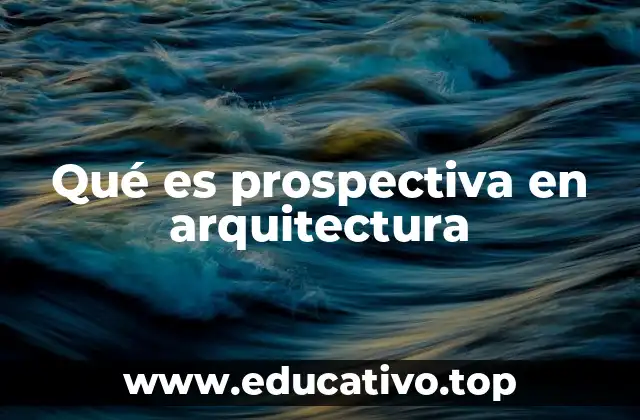 Qué es prospectiva en arquitectura