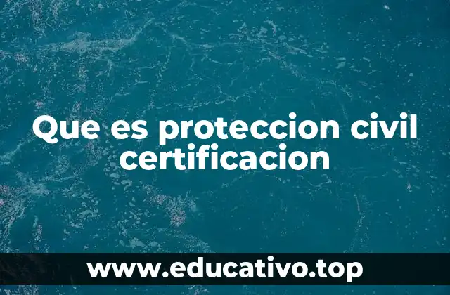 Que es proteccion civil certificacion