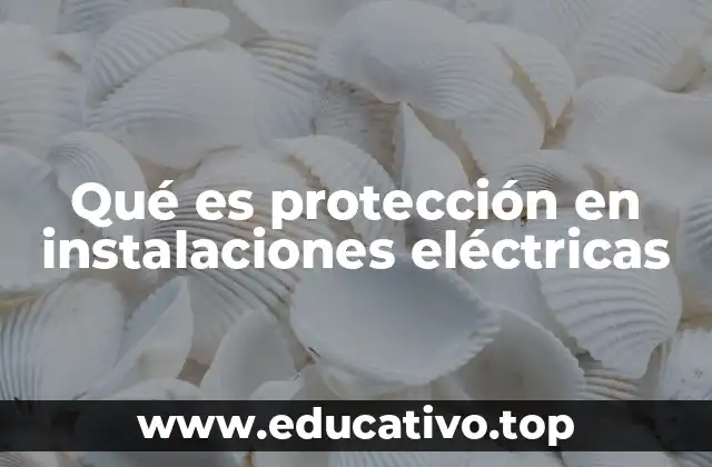 Qué es protección en instalaciones eléctricas