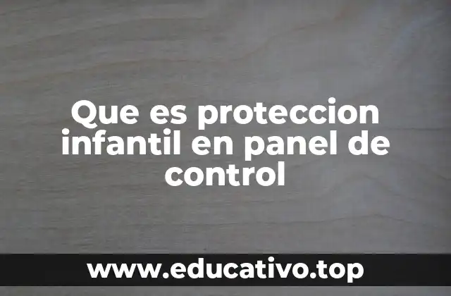 Que es proteccion infantil en panel de control