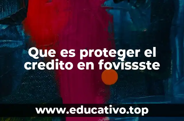 Que es proteger el credito en fovissste