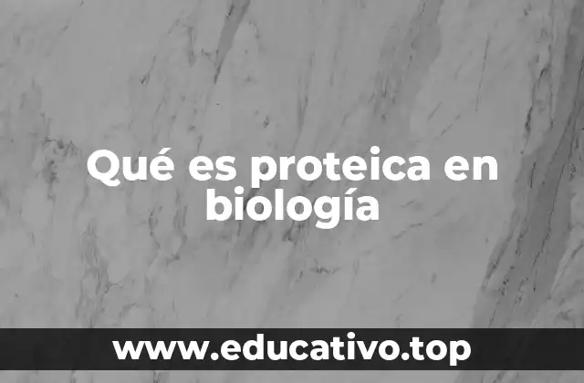 Qué es proteica en biología