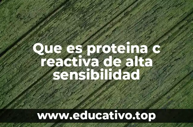 Que es proteina c reactiva de alta sensibilidad