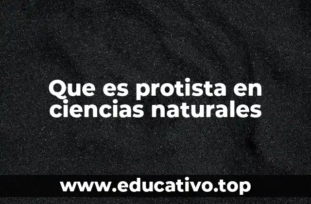 Que es protista en ciencias naturales