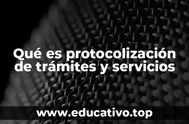 Qué es protocolización de trámites y servicios