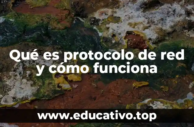 Qué es protocolo de red y cómo funciona