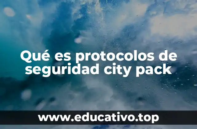 Qué es protocolos de seguridad city pack