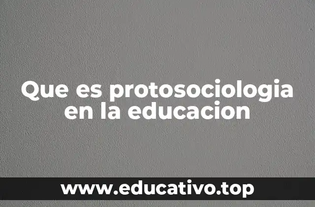 Que es protosociologia en la educacion