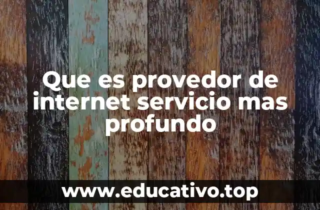 Que es provedor de internet servicio mas profundo