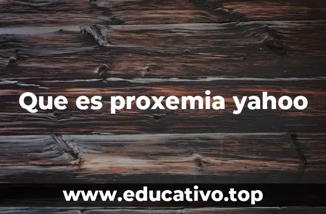 Que es proxemia yahoo