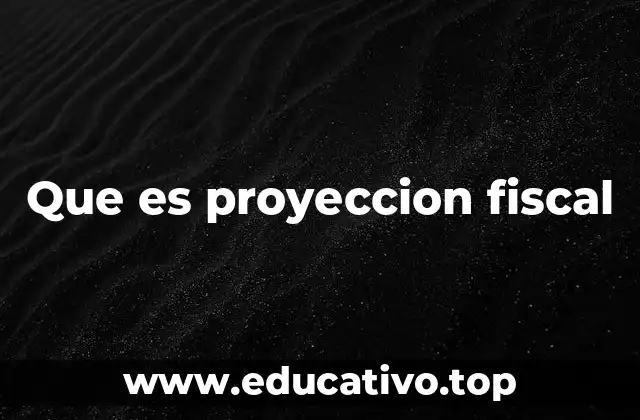 Que es proyeccion fiscal