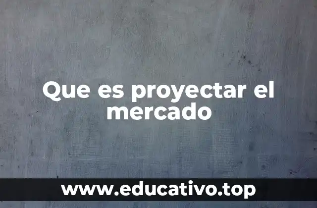 Que es proyectar el mercado