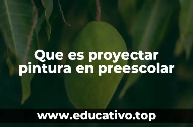 Que es proyectar pintura en preescolar