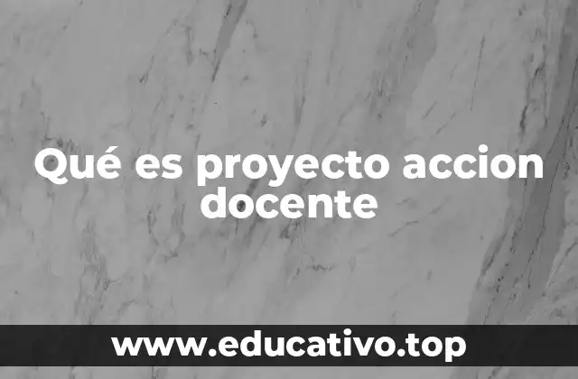 Qué es proyecto accion docente