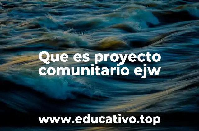 Que es proyecto comunitario ejw