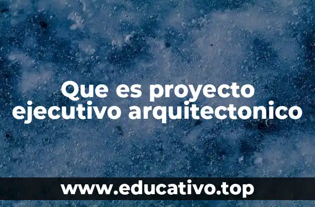 La importancia del proyecto ejecutivo en la construcción