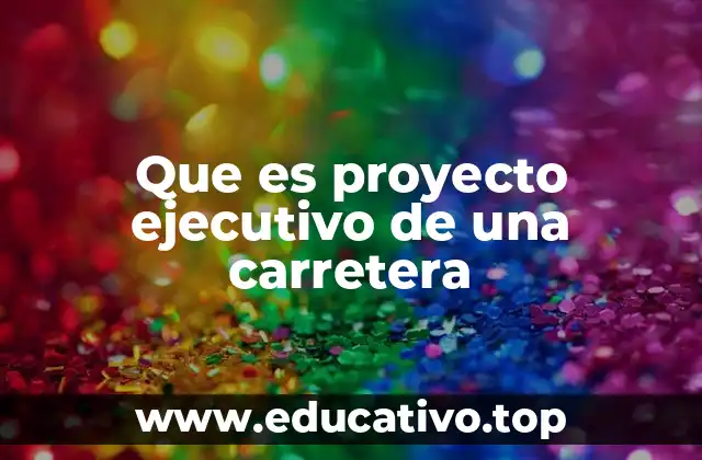 Que es proyecto ejecutivo de una carretera