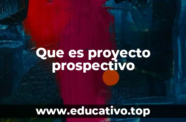 Que es proyecto prospectivo