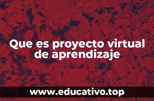 Que es proyecto virtual de aprendizaje