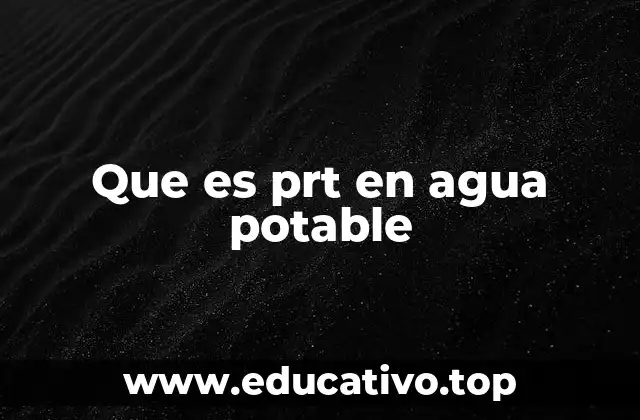 Que es prt en agua potable