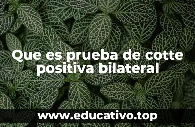 Que es prueba de cotte positiva bilateral